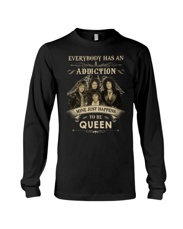 Everybody Has An Addiction Mine Just Happens To Be Queen Shirt