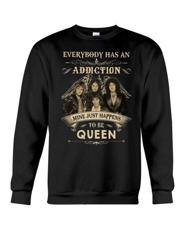 Everybody Has An Addiction Mine Just Happens To Be Queen Shirt