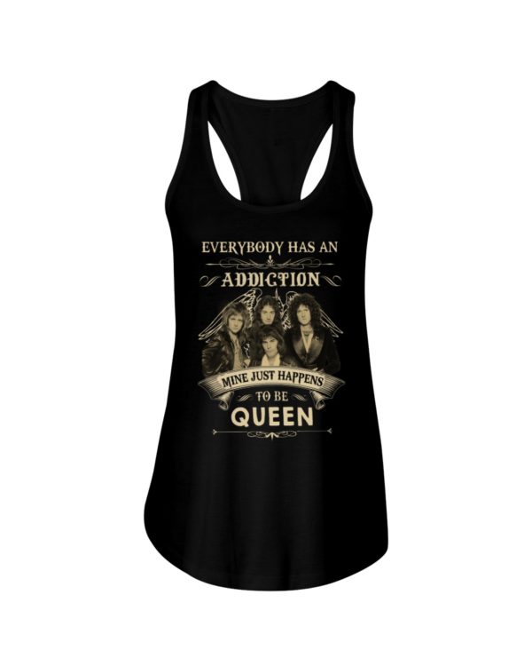 Everybody Has An Addiction Mine Just Happens To Be Queen Shirt