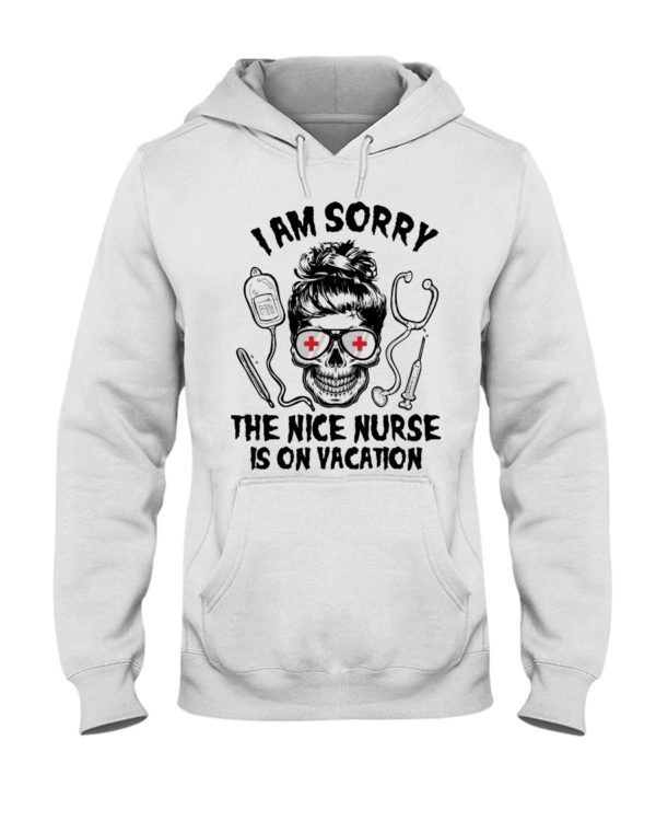 I Am Sorry The Nice Nurse Is On Vacation Shirt