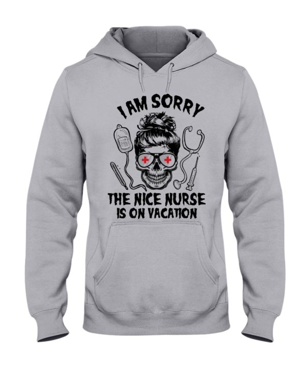 I Am Sorry The Nice Nurse Is On Vacation Shirt