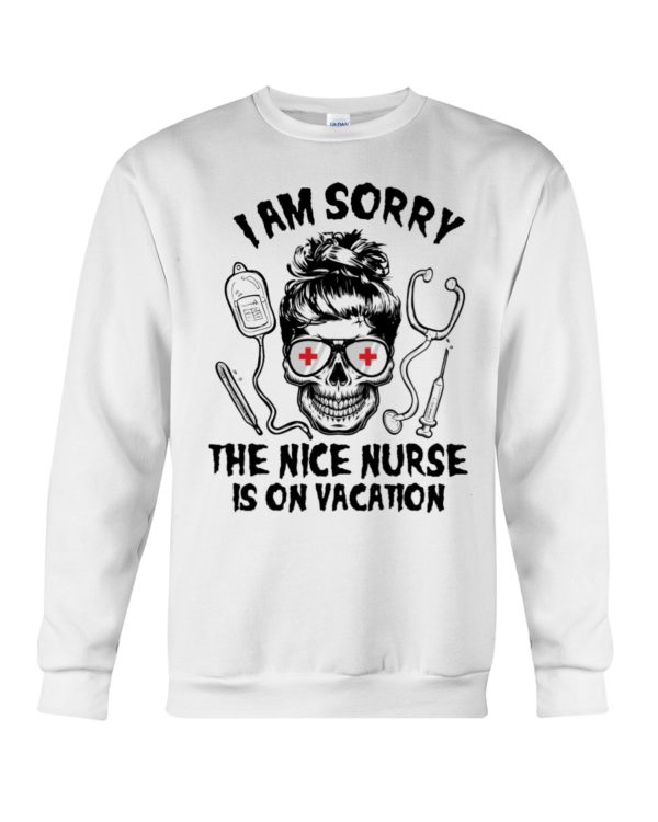I Am Sorry The Nice Nurse Is On Vacation Shirt