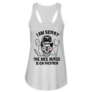 I Am Sorry The Nice Nurse Is On Vacation Shirt image I Am Sorry The Nice Nurse Is On Vacation Shirt