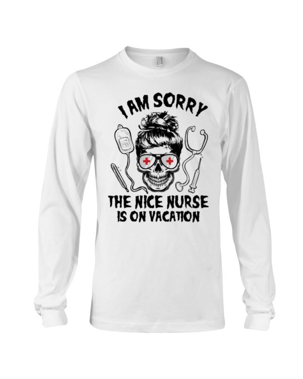 I Am Sorry The Nice Nurse Is On Vacation Shirt
