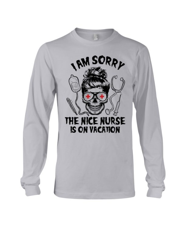 I Am Sorry The Nice Nurse Is On Vacation Shirt
