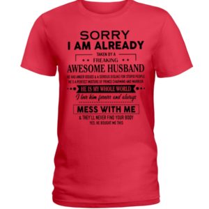 Sorry I Am Already Taken By A Freaking Awesome Husband Shirt