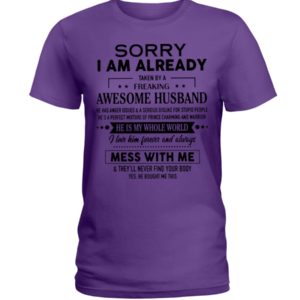 Sorry I Am Already Taken By A Freaking Awesome Husband Shirt