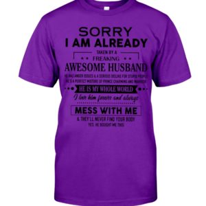 Sorry I Am Already Taken By A Freaking Awesome Husband Shirt