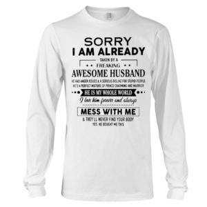 Sorry I Am Already Taken By A Freaking Awesome Husband Shirt