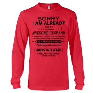 Sorry I Am Already Taken By A Freaking Awesome Husband Shirt
