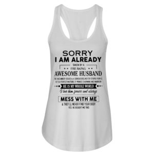 Sorry I Am Already Taken By A Freaking Awesome Husband Shirt