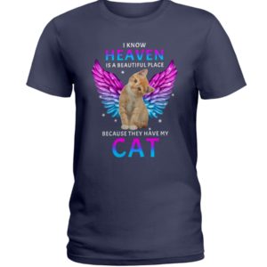 I Know Heaven Is A Beautiful Place Because They Have My Cat Shirt image I Know Heaven Is A Beautiful Place Because They Have My Cat Shirt