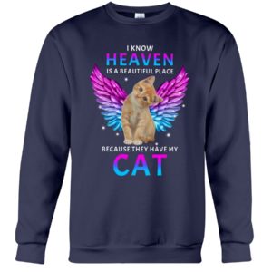 I Know Heaven Is A Beautiful Place Because They Have My Cat Shirt image I Know Heaven Is A Beautiful Place Because They Have My Cat Shirt
