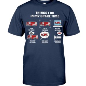 Firefighter Things I Do In My Spare Time Shirt