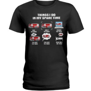 Firefighter Things I Do In My Spare Time Shirt