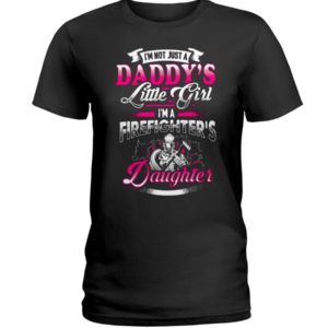 I'm Not Just A Daddy's Little Girl I'm A Firefighter's Daughter Shirt