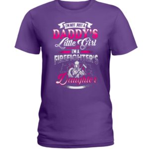 I'm Not Just A Daddy's Little Girl I'm A Firefighter's Daughter Shirt