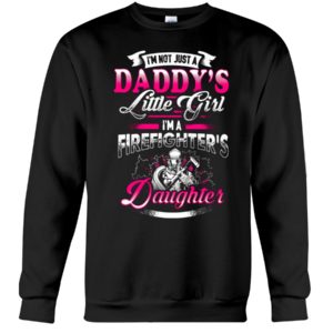 I'm Not Just A Daddy's Little Girl I'm A Firefighter's Daughter Shirt