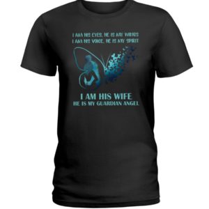 I Am His Eyes, He Is My Wings.I Am Voice, He Is My Spirit Shirt