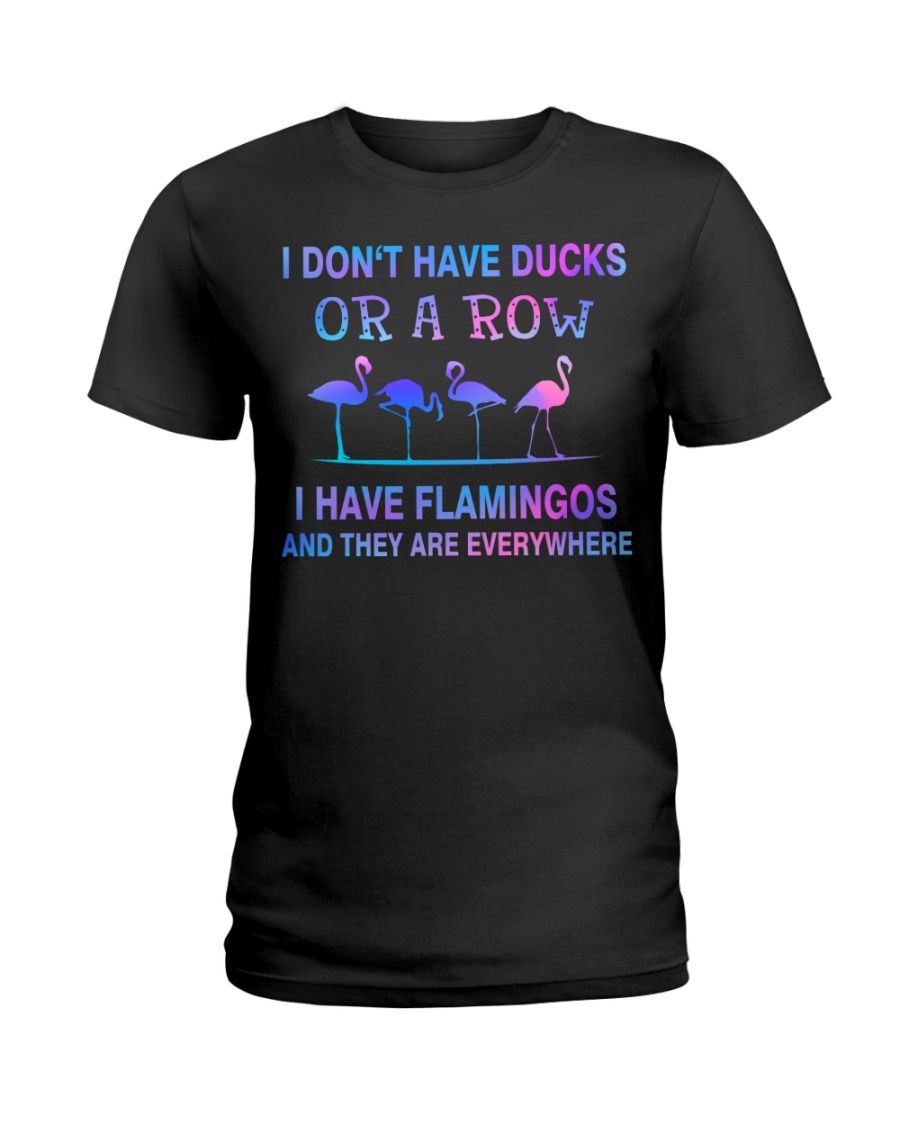 I Don't Have Ducks Or A Row I Have Flamingos And They Are Everywhere Shirt image I Don't Have Ducks Or A Row I Have Flamingos And They Are Everywhere Shirt