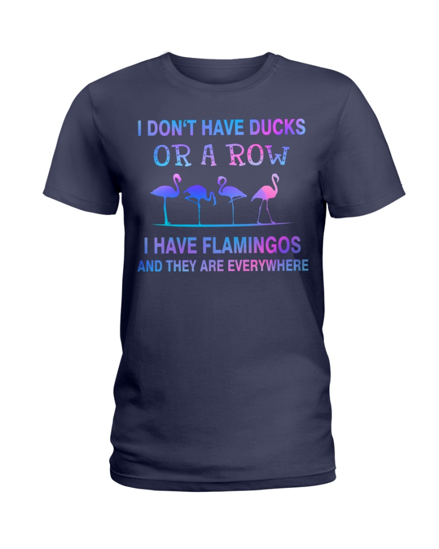 I Don't Have Ducks Or A Row I Have Flamingos And They Are Everywhere Shirt image I Don't Have Ducks Or A Row I Have Flamingos And They Are Everywhere Shirt