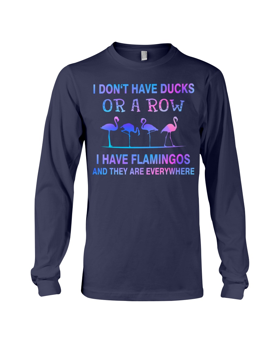 I Don't Have Ducks Or A Row I Have Flamingos And They Are Everywhere Shirt image I Don't Have Ducks Or A Row I Have Flamingos And They Are Everywhere Shirt