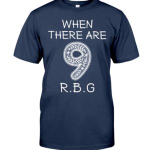 When There Are 9 R.B.G Shirt