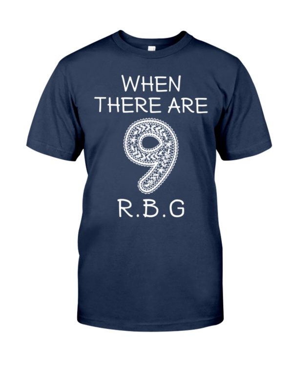 When There Are 9 R.B.G Shirt