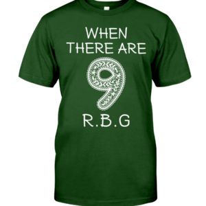 When There Are 9 R.B.G Shirt
