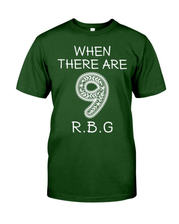 When There Are 9 R.B.G Shirt