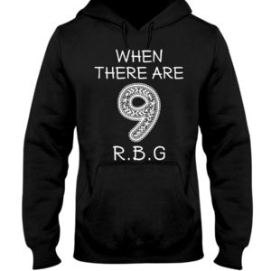 When There Are 9 R.B.G Shirt