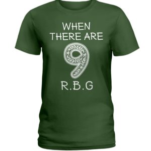 When There Are 9 R.B.G Shirt