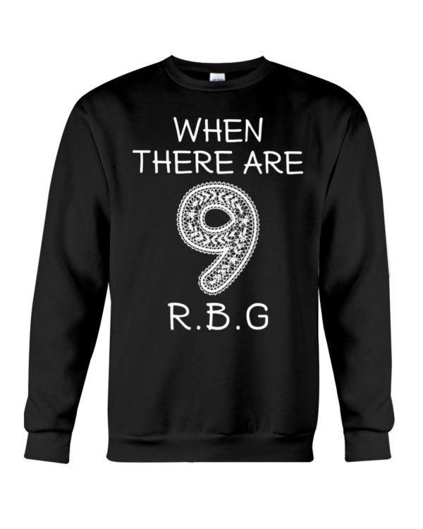 When There Are 9 R.B.G Shirt