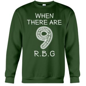 When There Are 9 R.B.G Shirt