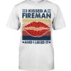 I Kissed A Fireman And I Liked It Shirt