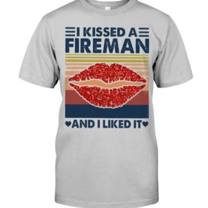 I Kissed A Fireman And I Liked It Shirt