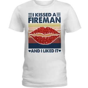 I Kissed A Fireman And I Liked It Shirt