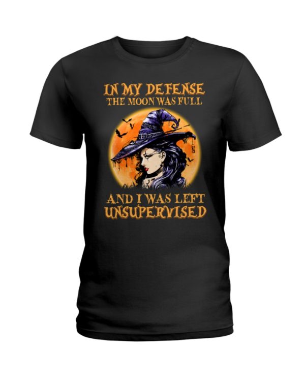 In My Defense The Moon Was Full And I Was Left Unsupervised Shirt