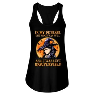 In My Defense The Moon Was Full And I Was Left Unsupervised Shirt