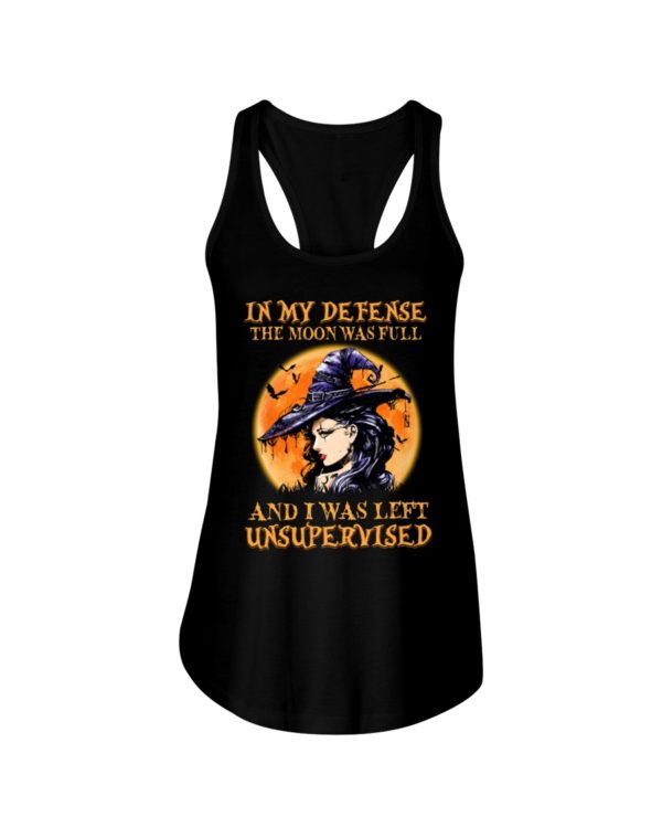 In My Defense The Moon Was Full And I Was Left Unsupervised Shirt