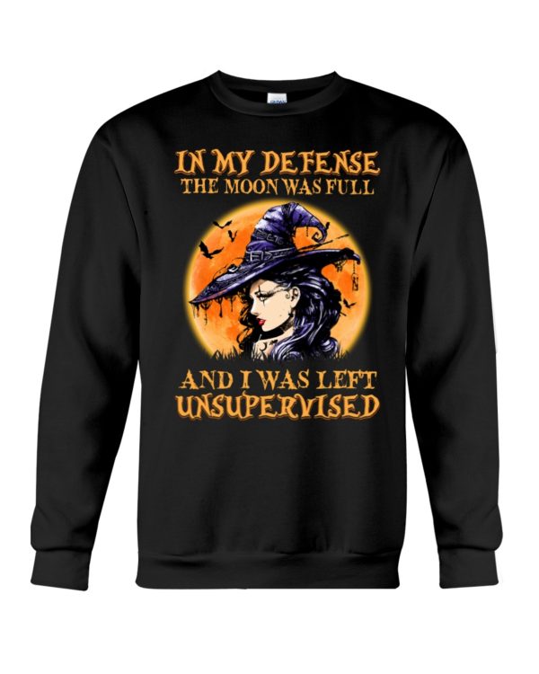 In My Defense The Moon Was Full And I Was Left Unsupervised Shirt