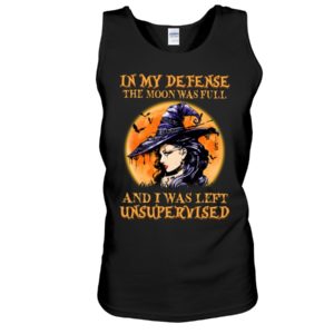 In My Defense The Moon Was Full And I Was Left Unsupervised Shirt