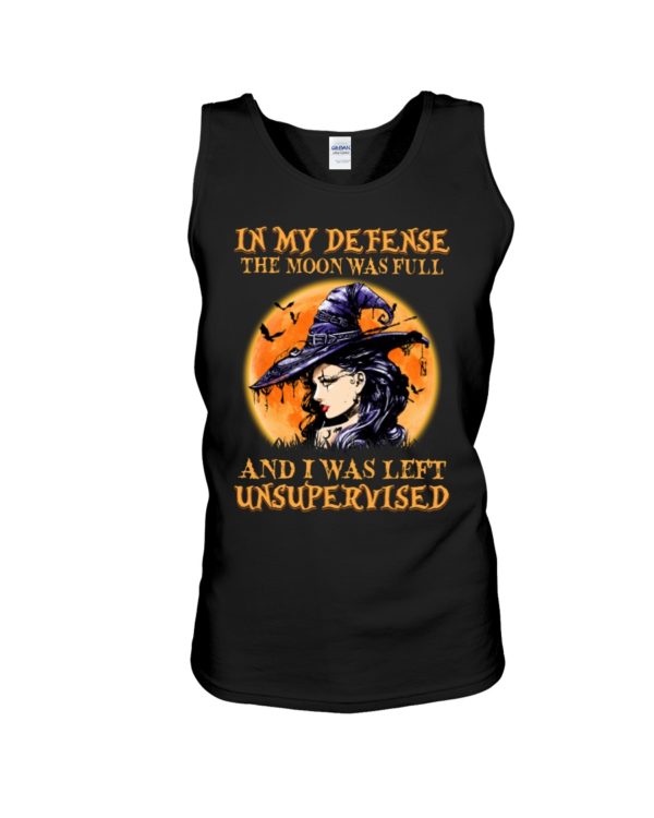 In My Defense The Moon Was Full And I Was Left Unsupervised Shirt