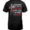 Assuming Im Just An Old Man Was Your First Mistake Shirt