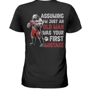 Assuming Im Just An Old Man Was Your First Mistake Shirt image Assuming Im Just An Old Man Was Your First Mistake Shirt