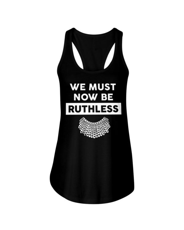 We Must Now Be Ruthless Shirt