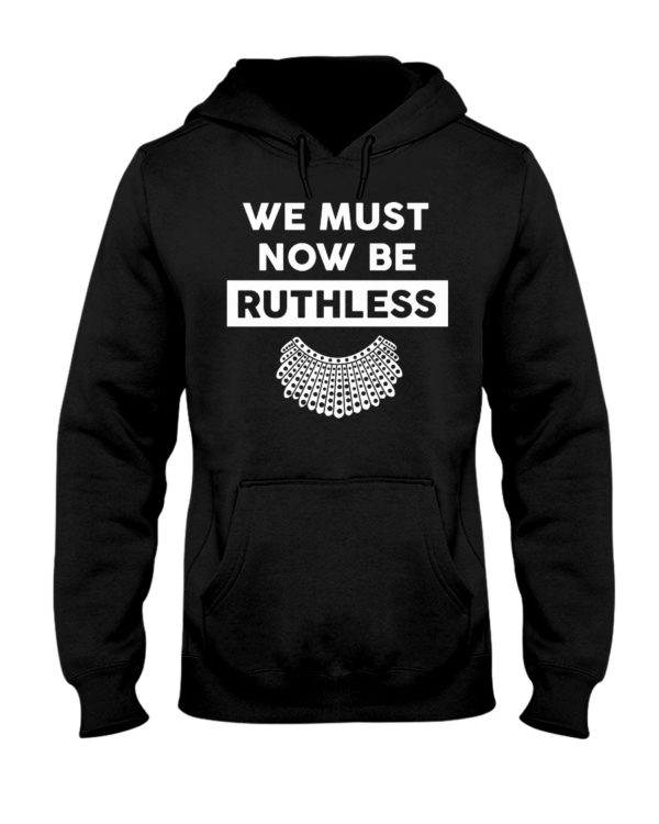 We Must Now Be Ruthless Shirt
