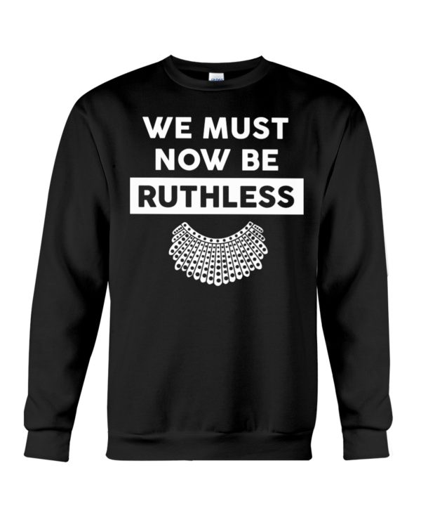We Must Now Be Ruthless Shirt