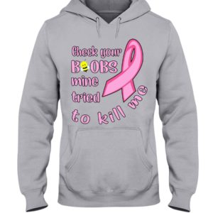 Check Your Boobs Mine Tried To Kill Me Shirt image Check Your Boobs Mine Tried To Kill Me Shirt