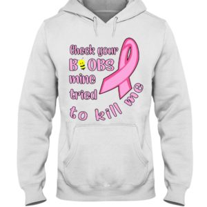Check Your Boobs Mine Tried To Kill Me Shirt image Check Your Boobs Mine Tried To Kill Me Shirt